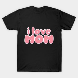 i love mom T-Shirt